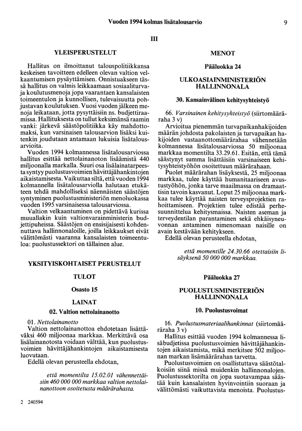 Vuoden 1994 kolmas lisätalousarvio 9 III YLEISPERUSTELUT Hallitus on ilmoittanut talouspolitiikkansa keskeisen tavoitteen edelleen olevan valtion velkaantumisen pysäyttämisen.