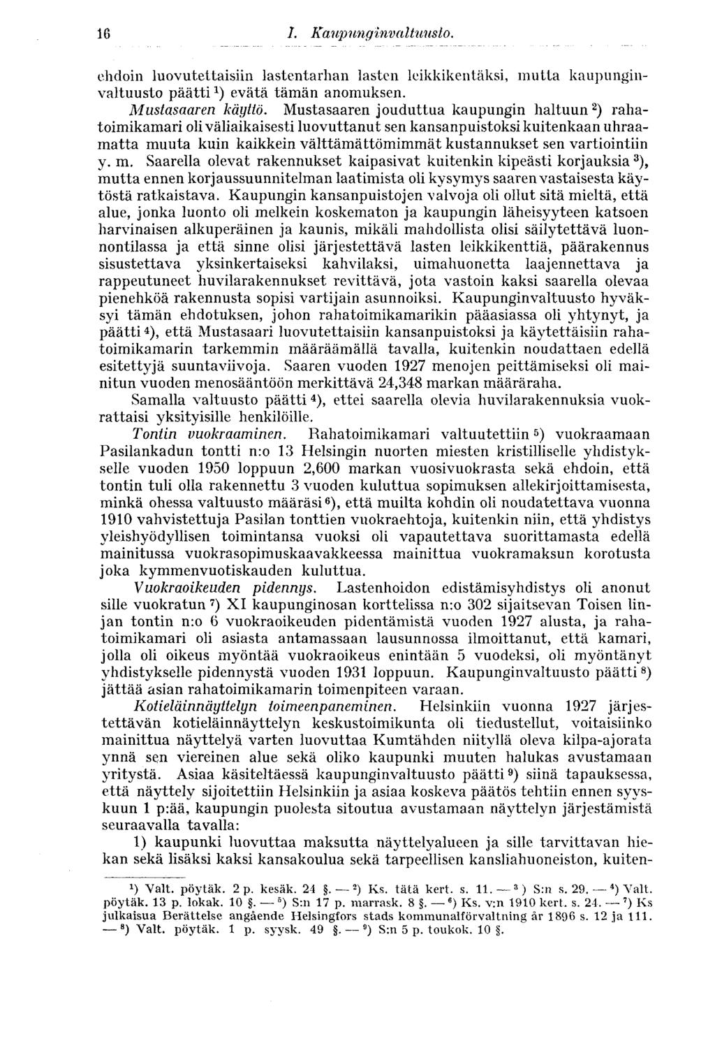 16 I.Kaaj)ung invaltuusto. ehdoin luovutettaisiin lastentarhan lasten leikkikentäksi, mutta kaupunginvaltuusto päätti x ) evätä tämän anomuksen. Mustasaaren käyttö.