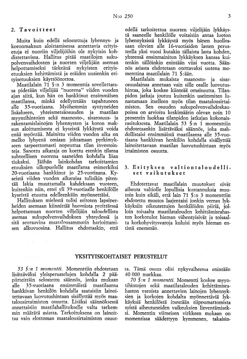 N:o 250 3 2. Ta voitteet Muita kuin edellä selostettuja lyhennys- ja koronmaksun aloittamisessa annettavia erityisetuja ei nuoriin viljelijöihin ole nykyisin kohdistettavissa.