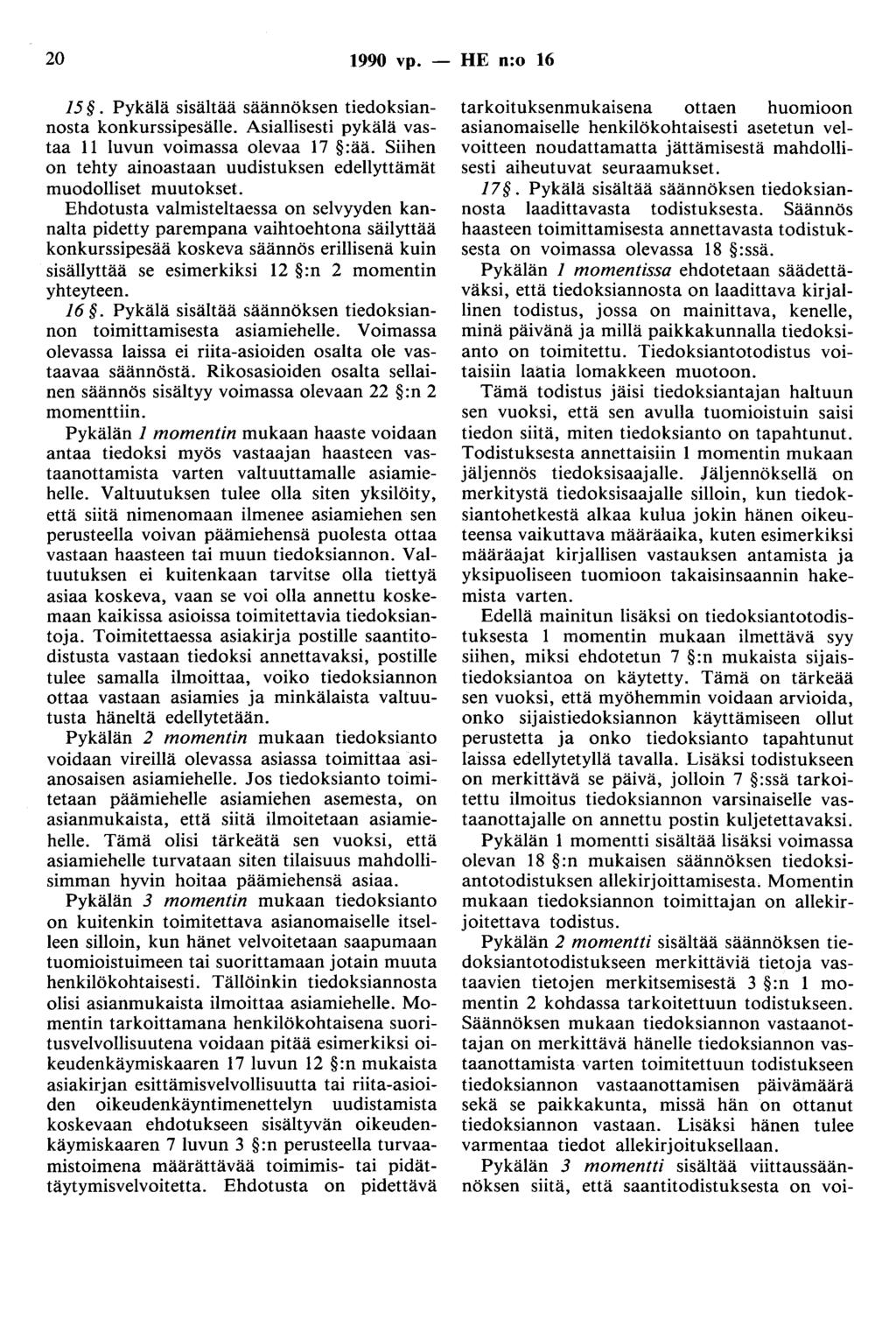 20 1990 vp. - HE n:o 16 15. Pykälä sisältää säännöksen tiedoksiannosta konkurssipesälle. Asiallisesti pykälä vastaa 11 luvun voimassa olevaa 17 :ää.