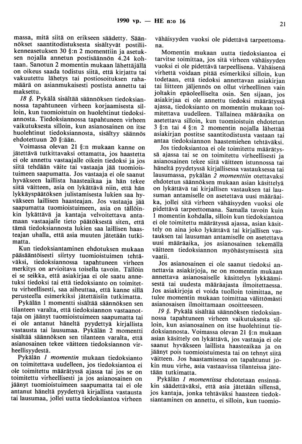 1990 vp. - HE n:o 16 21 massa, mitä siitä on erikseen säädetty. Säännökset saantitodistuksesta sisältyvät postiliikenneasetuksen 30 :n 2 momenttiin ja asetuksen nojalla annetun postisäännön 4.