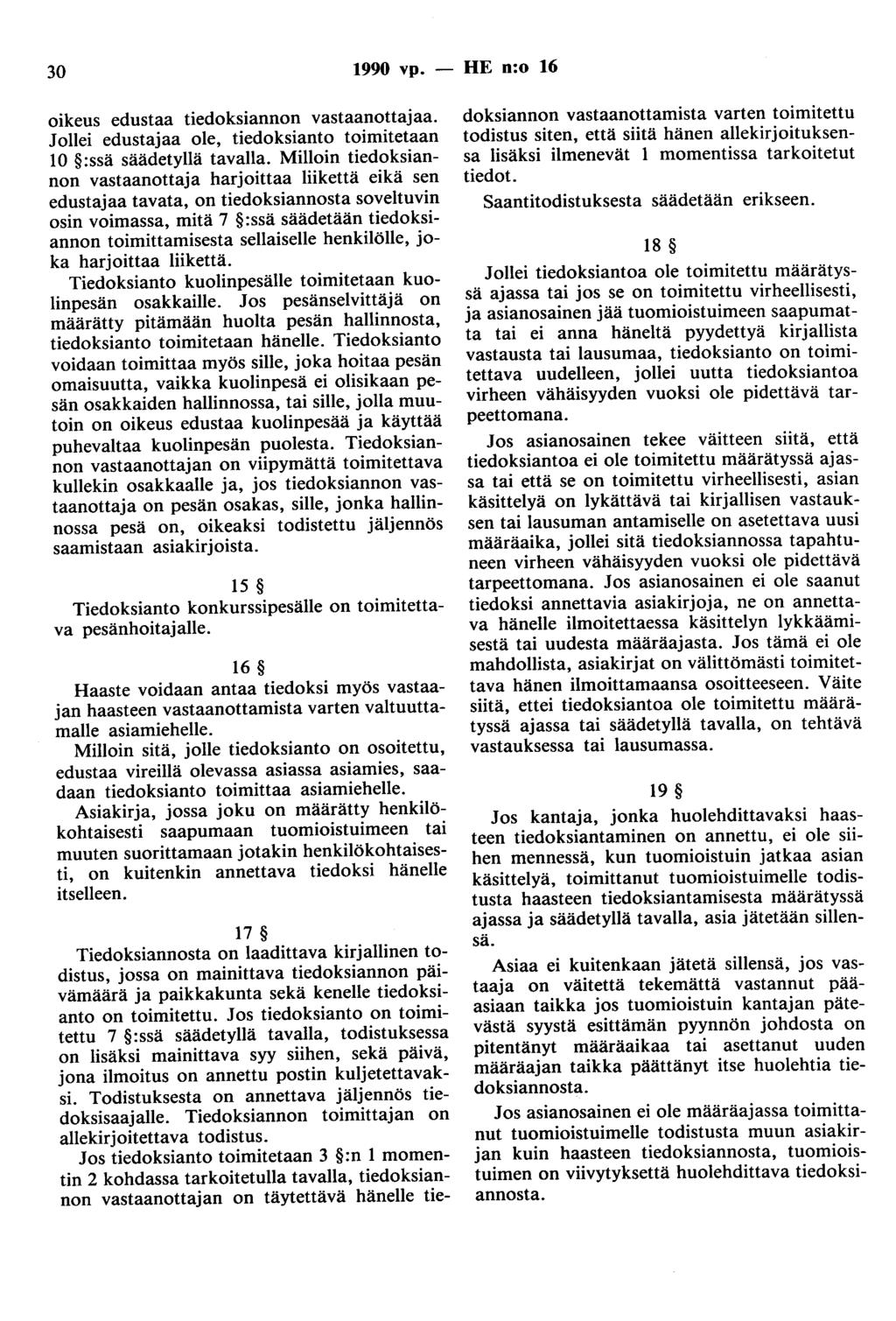 30 1990 vp. - HE n:o 16 oikeus edustaa tiedoksiannan vastaanottajaa. Jollei edustajaa ole, tiedoksiauto toimitetaan 10 :ssä säädetyllä tavalla.