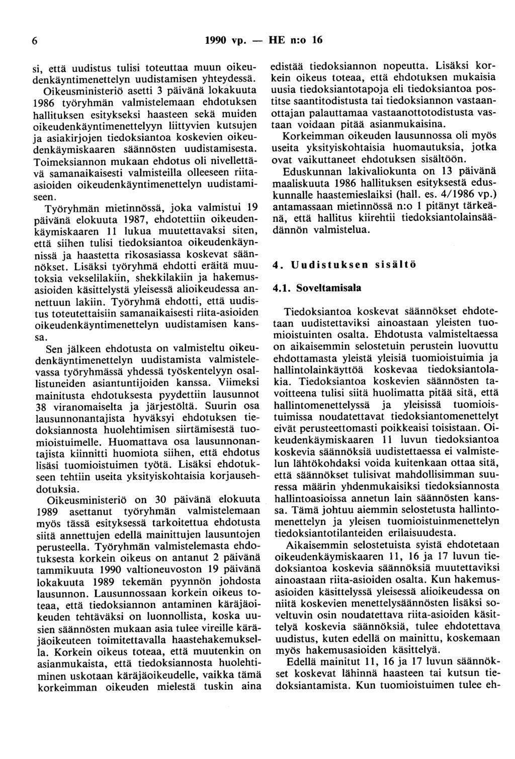 6 1990 vp. - HE n:o 16 si, että uudistus tulisi toteuttaa muun oikeudenkäyntimenettelyn uudistamisen yhteydessä.