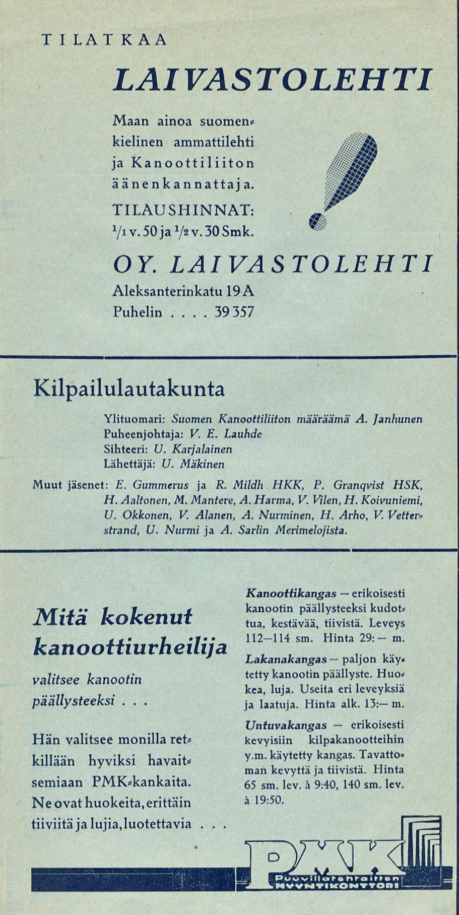 paljon T I LAT KAA LAI VAS TOLEHTI Maan ainoa suomen* kielinen ammattilehti ja Kanoottiliiton ääne n ka n nattaj a. TILAUSHINNAT: Yiv.soja72v.3oSmk. OY. LAIVASTOLEHTI Aleksanterinkatu 19A Puhelin.