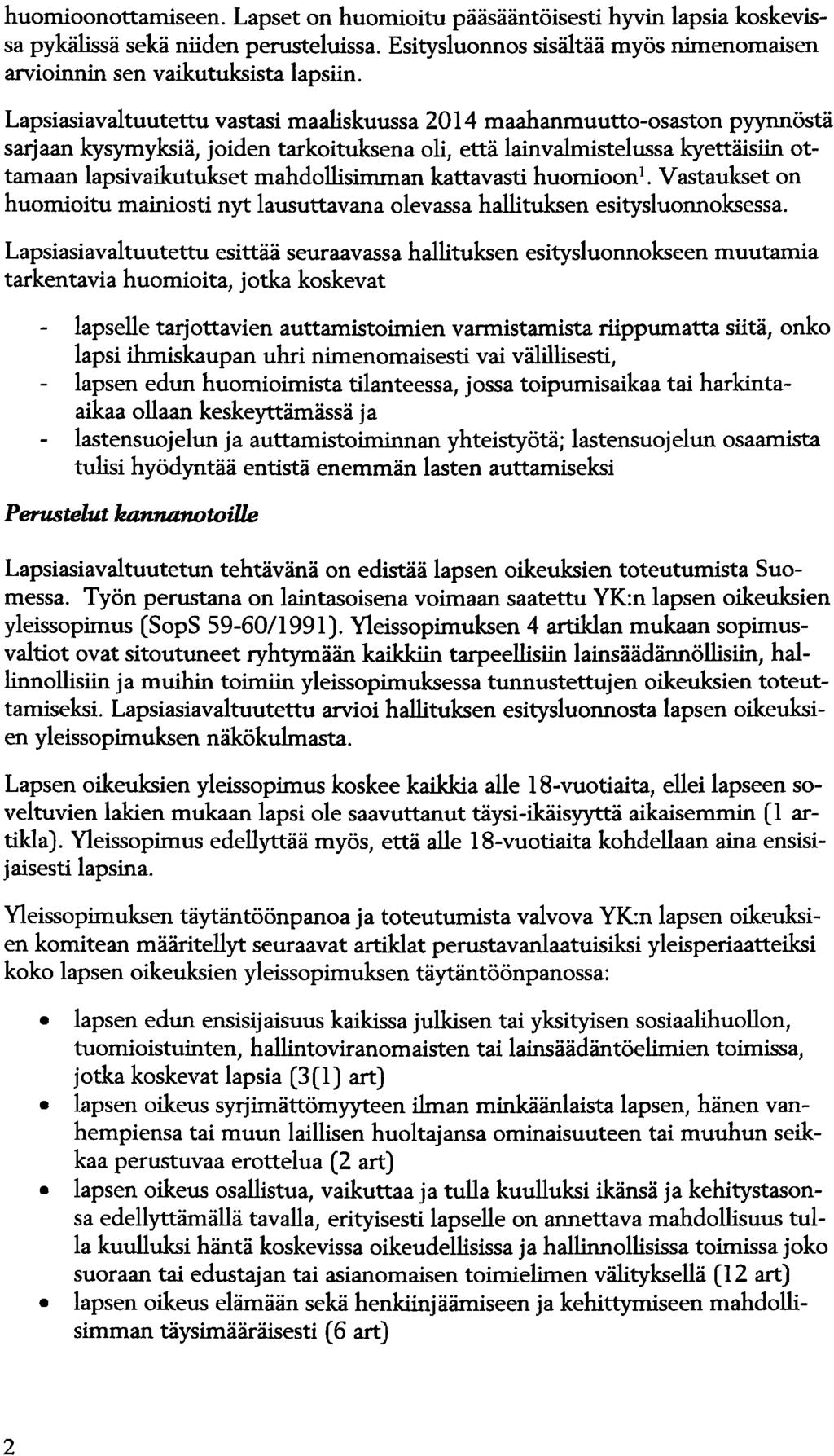 huomioonottamiseen. Lapset on huomioitu pääsääntöisesti hyvin lapsia koskevissa pykälissä sekä niiden perusteluissa. Esitysluonnos sisältää myös nimenomaisen arvioinnin sen vaikutuksista lapsiin.