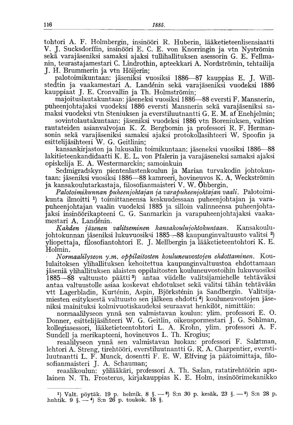 '116 1885. tohtori A. F. Holmbergin, insinööri R. Huberin, lääketieteenlisensiaatti V. J. Sucksdorffin, insinööri E.