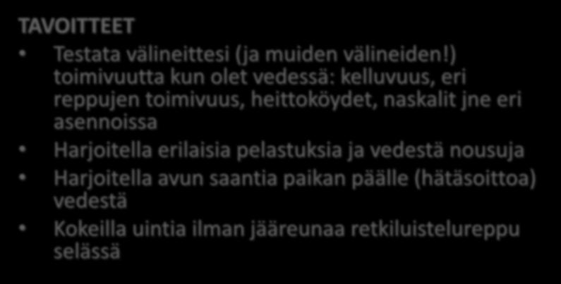 PELASTUS- JA VÄLINEHARJOITUS TAVOITTEET Testata välineittesi (ja muiden välineiden!