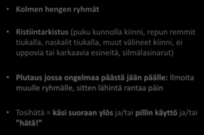 Kolmen hengen ryhmät TURVALLISUUS Ristiintarkistus (puku kunnolla kiinni, repun remmit tiukalla, naskalit tiukalla, muut välineet kiinni, ei uppovia tai karkaavia esineitä,