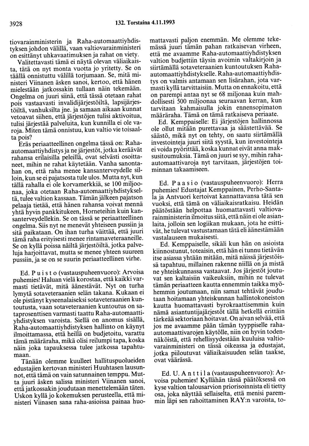 3928 132. Torstaina 4.11.1993 tiovarainmtmsterin ja Raha-automaattiyhdistyksen johdon välillä, vaan valtiovarainministeri on esittänyt uhkavaatimuksen ja rahat on viety.