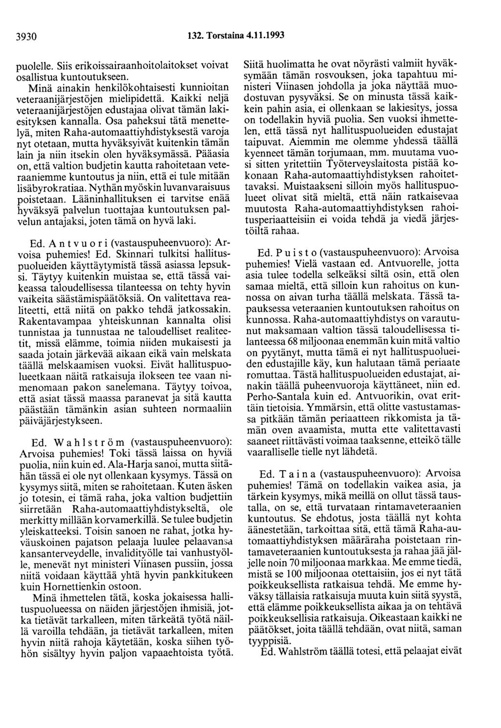 3930 132. Torstaina 4.11.1993 puolelle. Siis erikoissairaanhoitolaitokset voivat osallistua kuntoutukseen. Minä ainakin henkilökohtaisesti kunnioitan veteraanijärjestöjen mielipidettä.