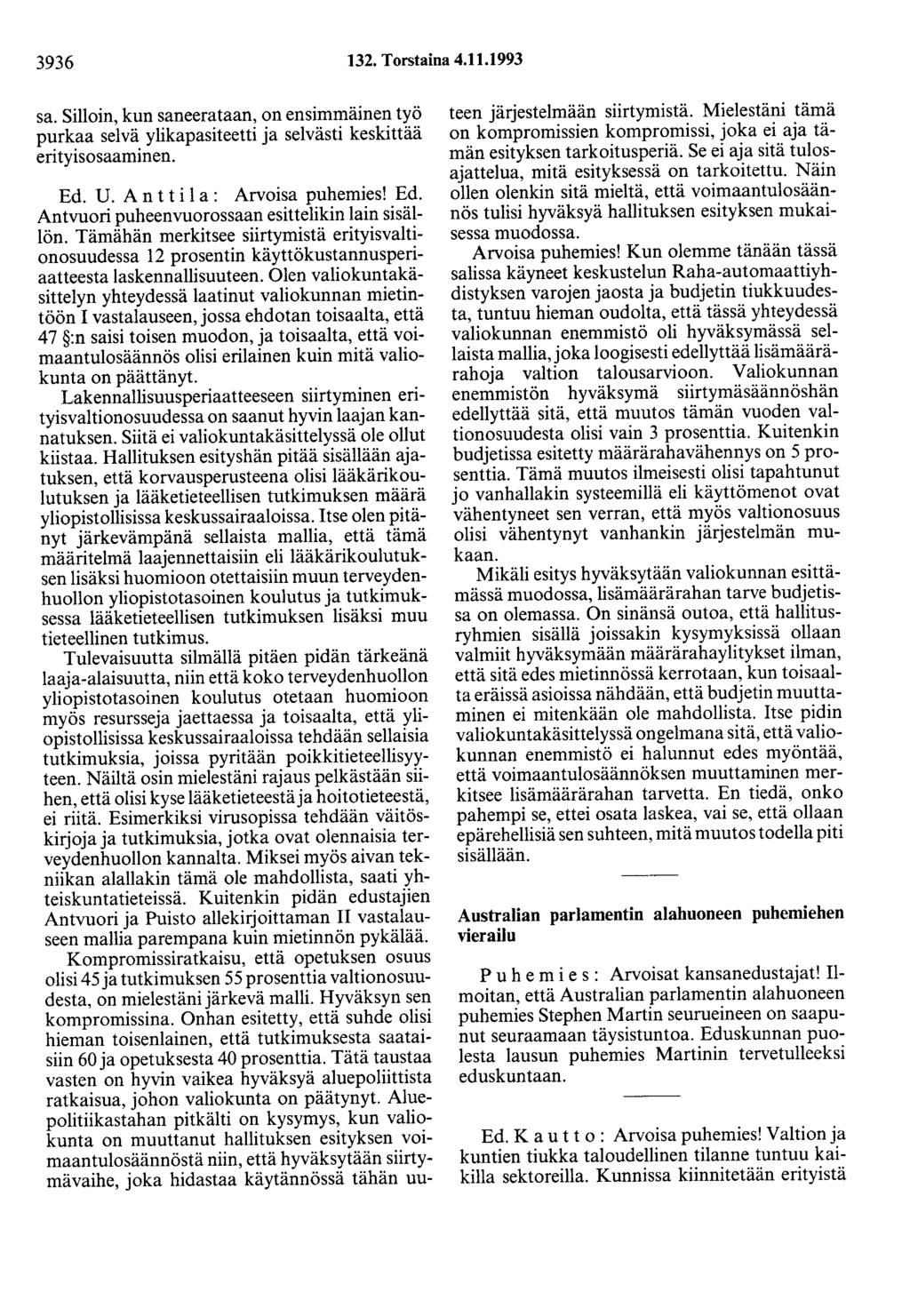 3936 132. Torstaina 4.11.1993 sa. Silloin, kun saneerataan, on ensimmäinen työ purkaa selvä ylikapasiteetti ja selvästi keskittää erityisosaaminen. Ed.