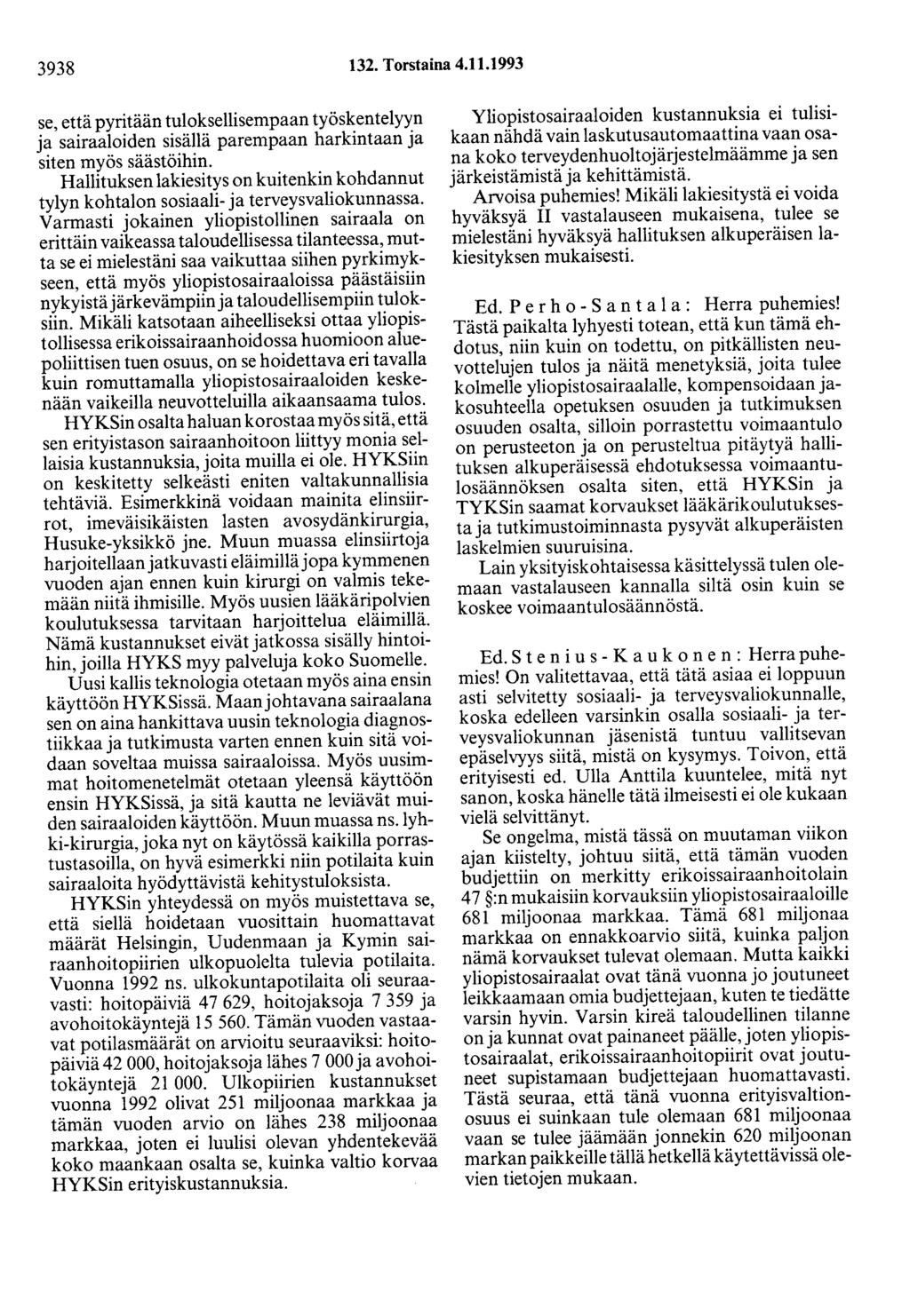 3938 132. Torstaina 4.11.1993 se, että pyritään tuloksellisempaan työskentelyyn ja sairaaloiden sisällä parempaan harkintaan ja siten myös säästöihin.