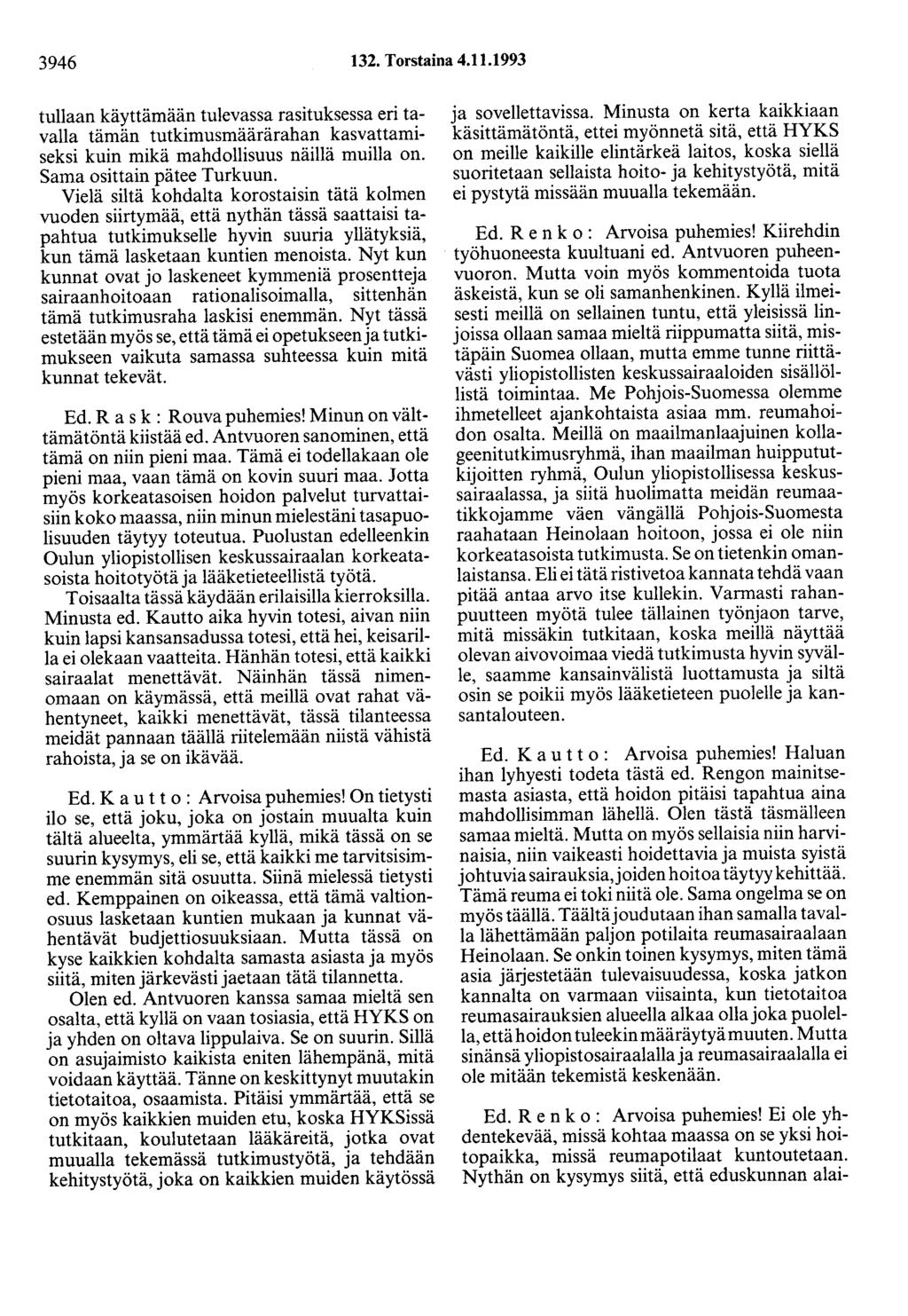 3946 132. Torstaina 4.11.1993 tullaan käyttämään tulevassa rasituksessa eri tavalla tämän tutkimusmäärärahan kasvattamiseksi kuin mikä mahdollisuus näillä muilla on. Sama osittain pätee Turkuun.