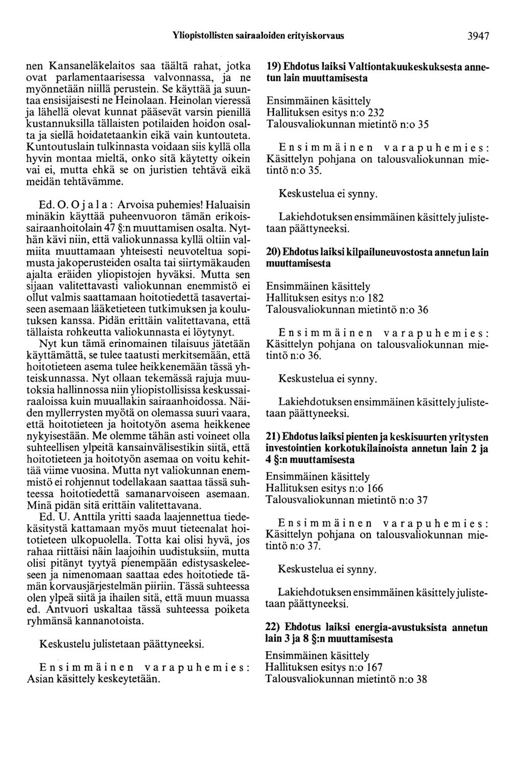 Yliopistollisten sairaaloiden erityiskorvaus 3947 nen Kansaneläkelaitos saa täältä rahat, jotka ovat parlamentaarisessa valvonnassa, ja ne myönnetään niillä perustein.