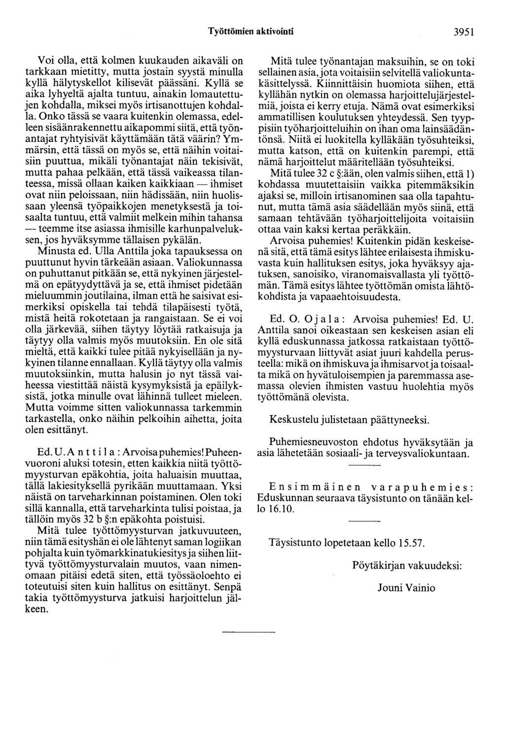 Työttömien aktivointi 3951 Voi olla, että kolmen kuukauden aikaväli on tarkkaan mietitty, mutta jostain syystä minulla kyllä hälytyskellot kilisevät päässäni.