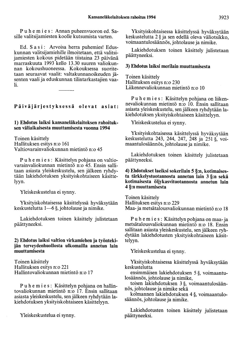 Kansaneläkelaitoksen rahoitus 1994 3923 Puh e m i e s: Annan puheenvuoron ed. Sasille valitsijamiesten koolle kutsumista varten. Ed. S a s i : Arvoisa herra puhemies!
