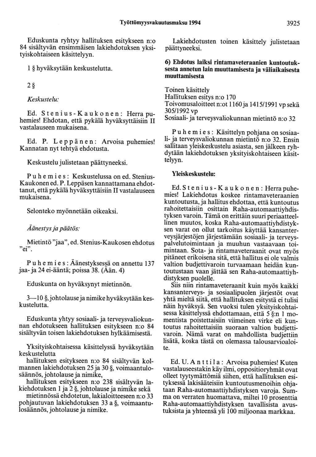 Työttömyysvakuutusmaksu 1994 3925 Eduskunta ryhtyy hallituksen esitykseen n:o 84 sisältyvän ensimmäisen lakiehdotuksen yksityiskohtaiseen käsittelyyn. 1 hyväksytään keskustelutta. 2 Keskustelu: Ed.