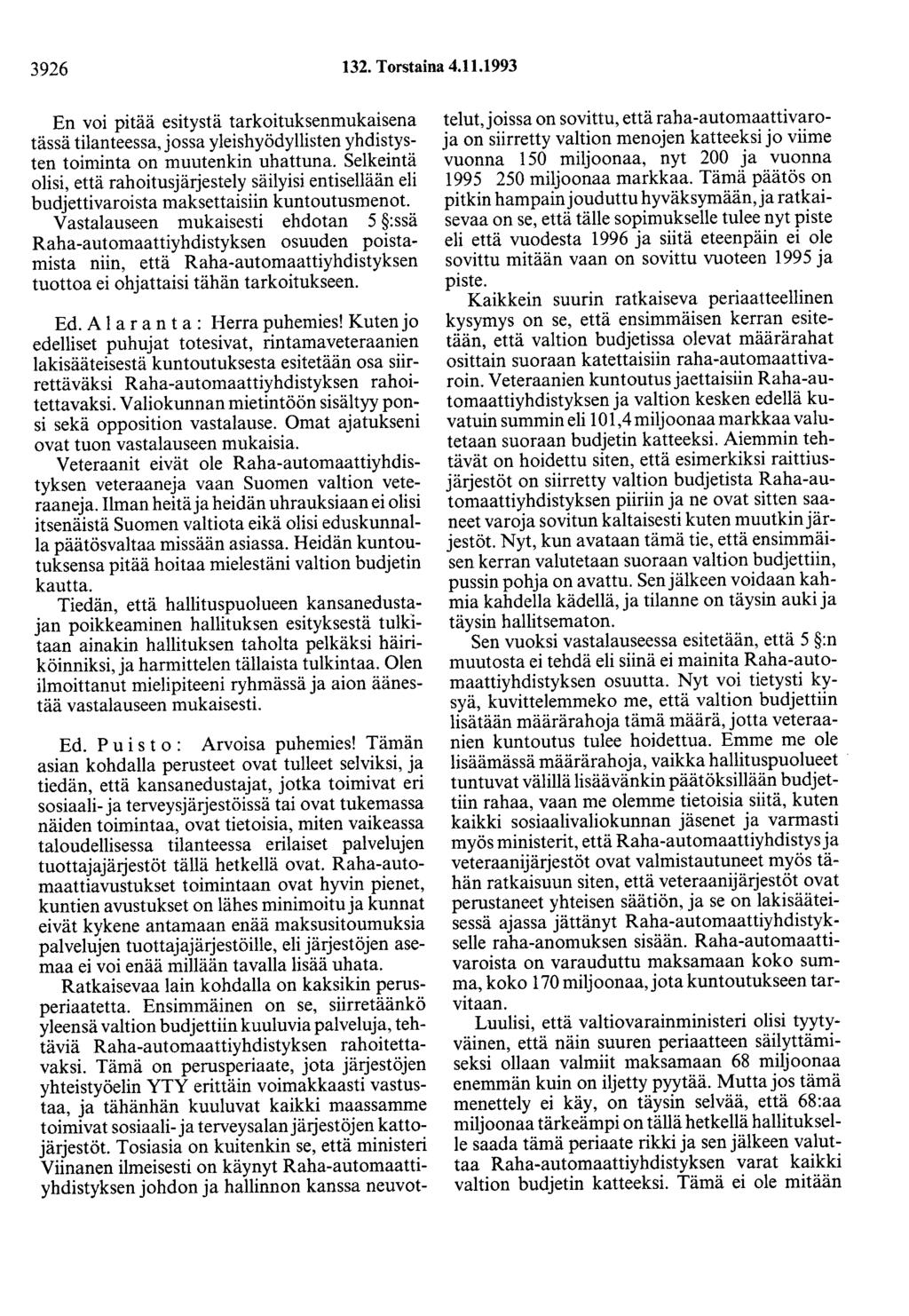 3926 132. Torstaina 4.11.1993 En voi pitää esitystä tarkoituksenmukaisena tässä tilanteessa, jossa yleishyödyllisten yhdistysten toiminta on muutenkin uhattuna.