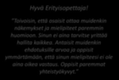 Kirje aikuiselle Hyvä Erityisopettaja! Toivoisin, että olisit ymmärtäväisempi ja kuuntelisit myös muita, etkä vain omia mielipiteitäsi.