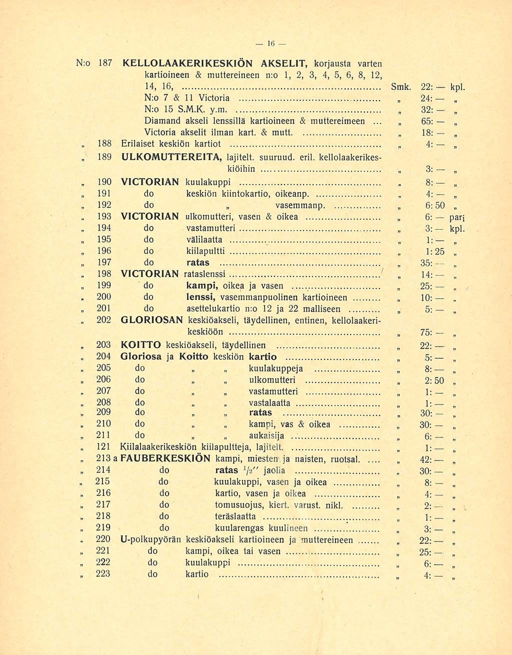 215 190 193 194 197 198 200 207 218 220 8: 4: No 187 KELLOLAAKERIKESKIÖN AKSELIT, korjausta varten kartioineen & muttereineen n:o 1, 2, 3, 4, 5, 6, 8, 12, 14, 16, Smk. 22: kpl.