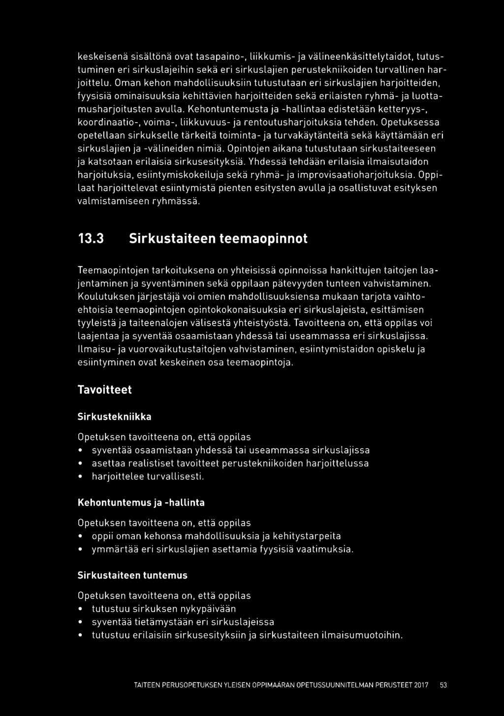 Kehontuntemusta ja -hallintaa edistetään ketteryys-, koordinaatio-, voima-, liikkuvuus- ja rentoutusharjoituksia tehden.