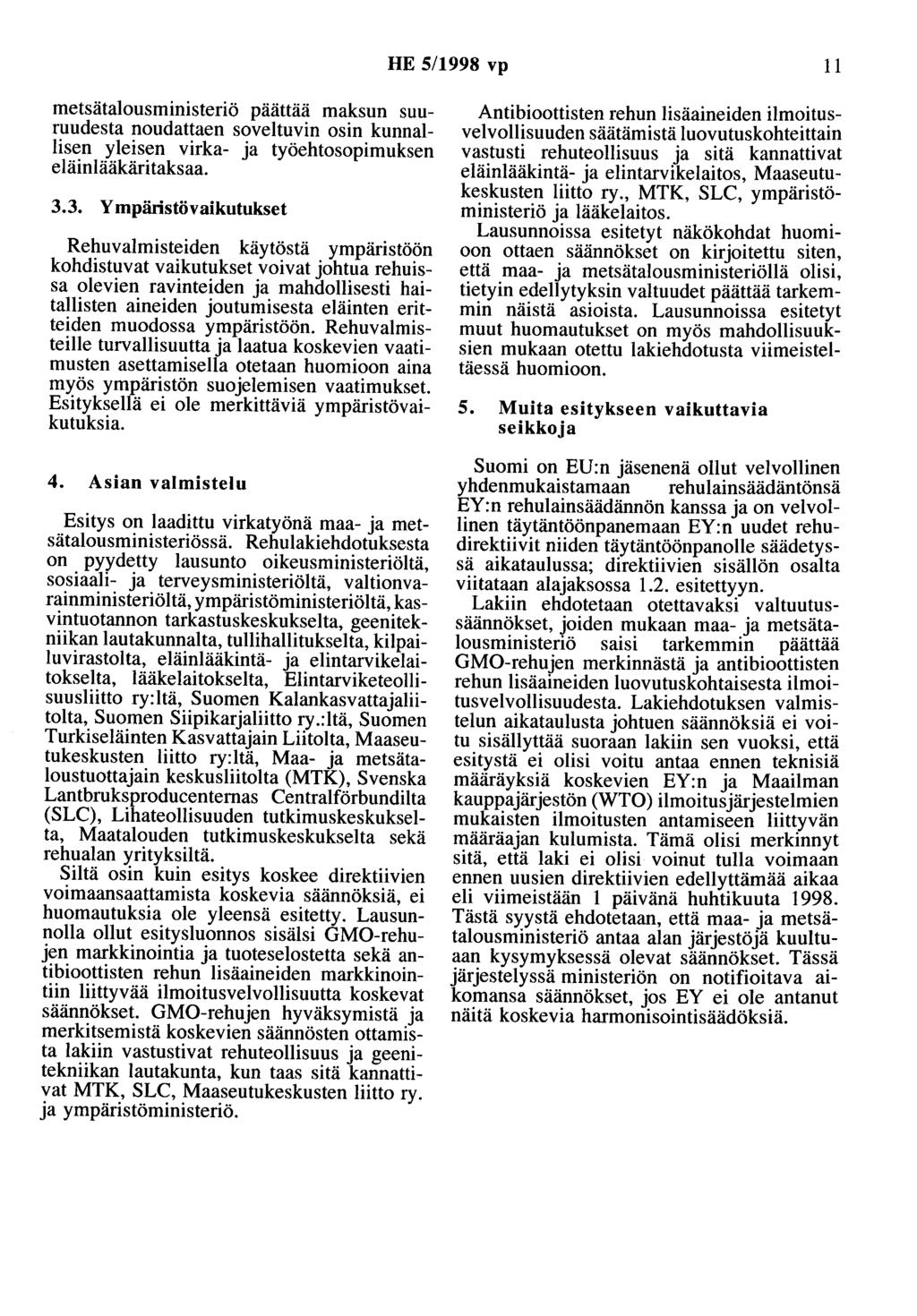 HE 5/1998 vp 11 metsätalousministeriö päättää maksun suuruudesta noudattaen soveltuvin osin kunnallisen yleisen virka- ja työehtosopimuksen eläinlääkäritaksaa. 3.