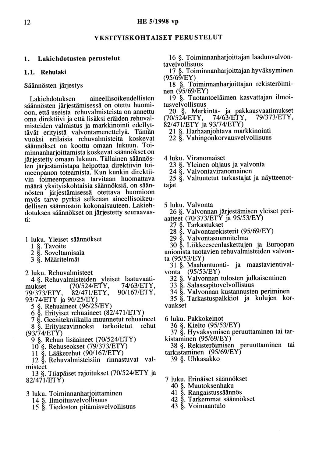12 HE 5/1998 vp YKSITYISKOHTAISET PERUSTELUT 1. Lakiehdotusten perustelut 1.1. Rehulaki Säännösten järjestys Lakiehdotuksen aineellisoikeudellisten säännösten järjestämisessä on otettu huomioon, että