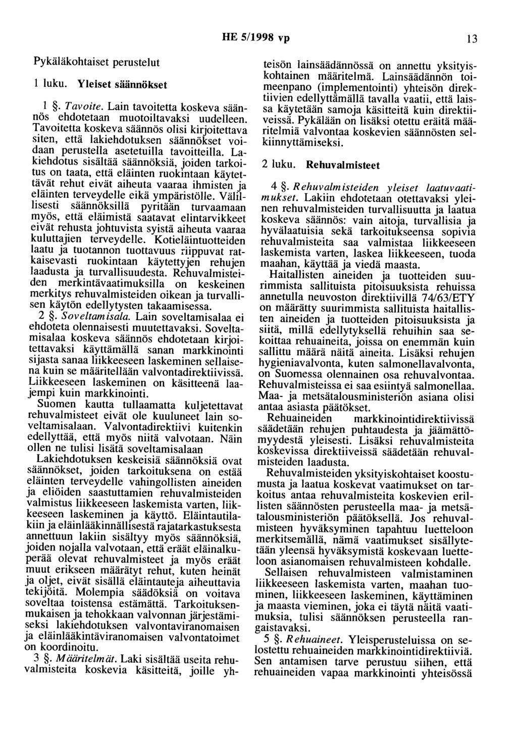 HE 5/1998 vp 13 Pykäläkohtaiset perustelut 1 luku. Yleiset säännökset 1. Tavoite. Lain tavoitetta koskeva säännös ehdotetaan muotoiltavaksi uudelleen.