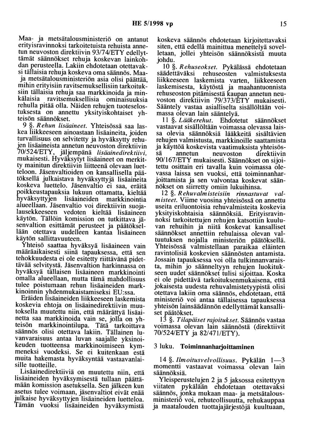 HE 5/1998 vp 15 Maa- ja metsätalousministeriö on antanut erityisravinnoksi tarkoitetuista rehuista annetun neuvoston direktiivin 93/74/ETY edellyttämät säännökset rehuja koskevan lainkohdan