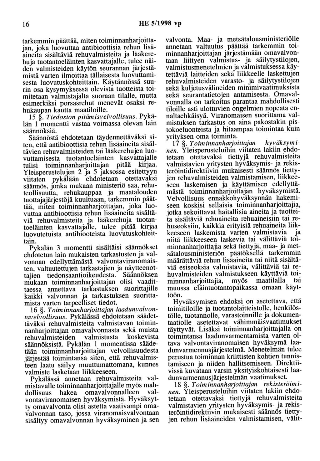 16 HE 5/1998 vp tarkemmin päättää, miten toiminnanharjoittajan, joka luovuttaa antibioottisia rehun lisäaineita sisältäviä rehuvalmisteita ja lääkerehuja tuotantoeläinten kasvattajalle, tulee näiden