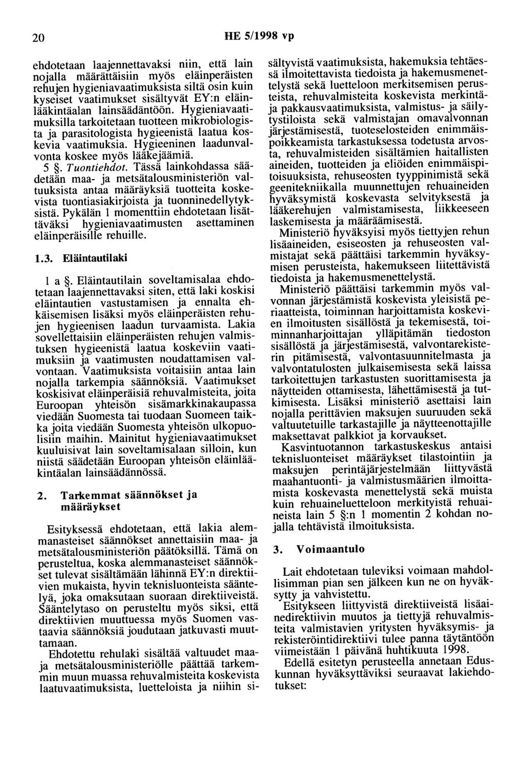 20 HE 5/1998 vp ehdotetaan laajennettavaksi niin, että lain nojalla määrättäisiin myös eläinperäisten rehujen hygieniavaatimuksista siltä osin kuin kyseiset vaatimukset sisältyvät EY:n