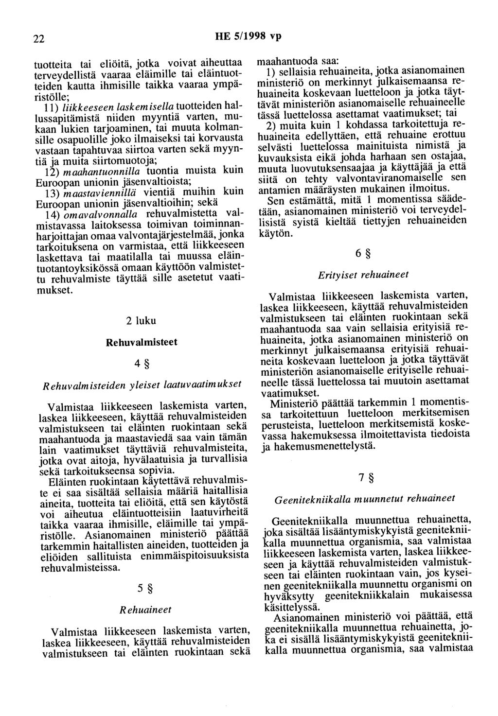 22 HE 5/1998 vp tuotteita tai eliöitä, jotka voivat aiheuttaa terveydellistä vaaraa eläimille tai eläintuotteiden kautta ihmisille taikka vaaraa ympäristölle; 11) liikkeeseen laskemisella tuotteiden