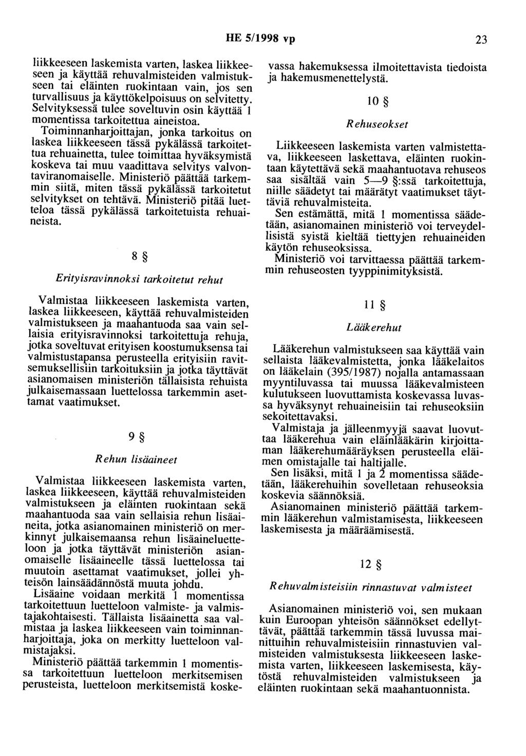 HE 5/1998 vp 23 liikkeeseen laskemista varten, laskea liikkeeseen ja käyttää rehnvalmisteiden valmistukseen tai eläinten ruokintaan vain, jos sen turvallisuus ja käyttökelpoisuus on selvitetty.