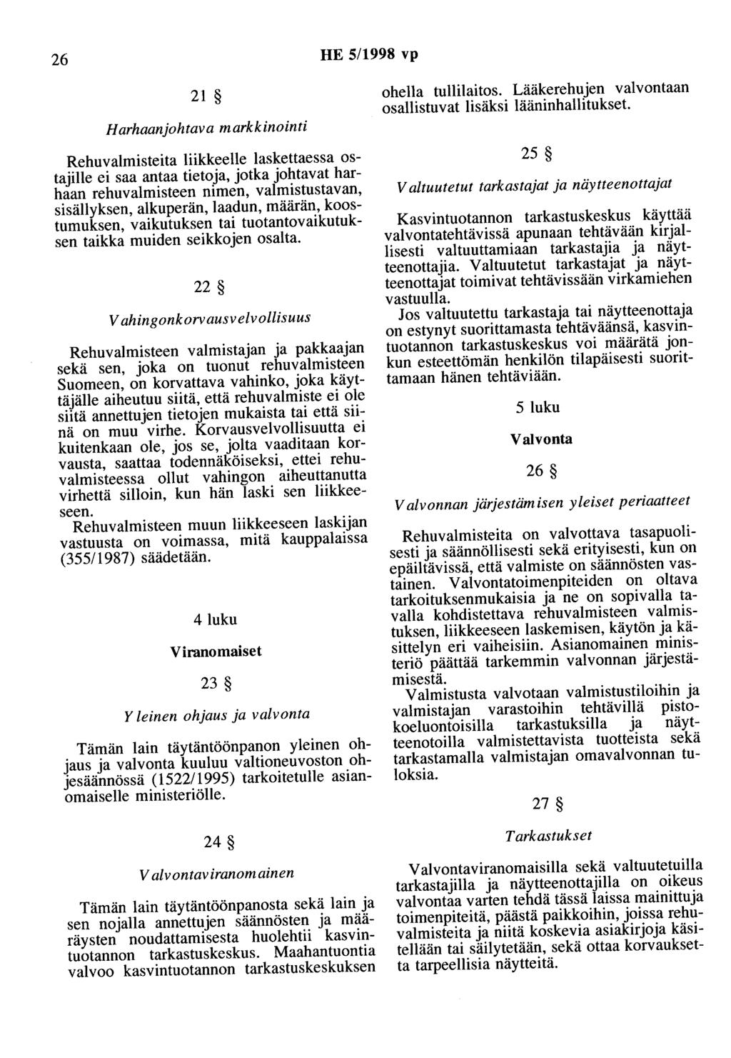 26 HE 5/1998 vp 21 Harhaanjohtava markkinointi Rehuvalmisteita liikkeelle laskettaessa ostajille ei saa antaa tietoja, jotka johtavat harhaan rehuvalmisteen nimen, valmistustavan, sisällyksen,