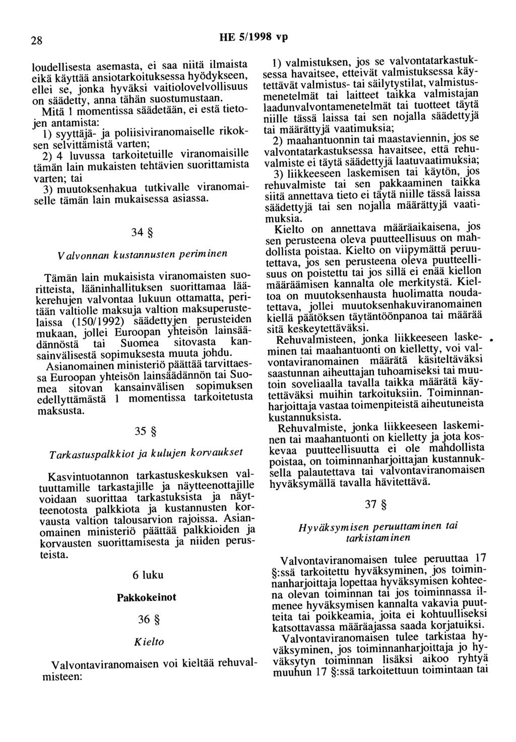 28 HE 5/1998 vp loudellisesta asemasta, ei saa niitä ilmaista eikä käyttää ansiotarkoituksessa hyödykseen, ellei se, jonka hyväksi vaitiolovelvollisuus on säädetty, anna tähän suostumustaan.