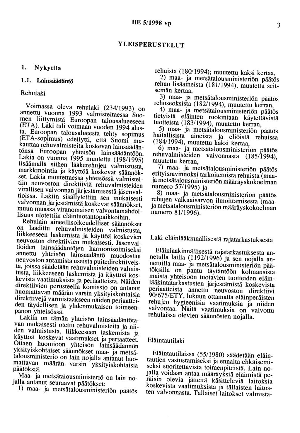 HE 5/1998 vp 3 YLEISPERUSTELUT 1. Nykytila 1.1. Lainsäädäntö Rehulaki Voimassa oleva rehulaki (234/1993) on annettu vuonna 1993 valmisteltaessa Suomen liittymistä Euroopan talousalueeseen (ETA).