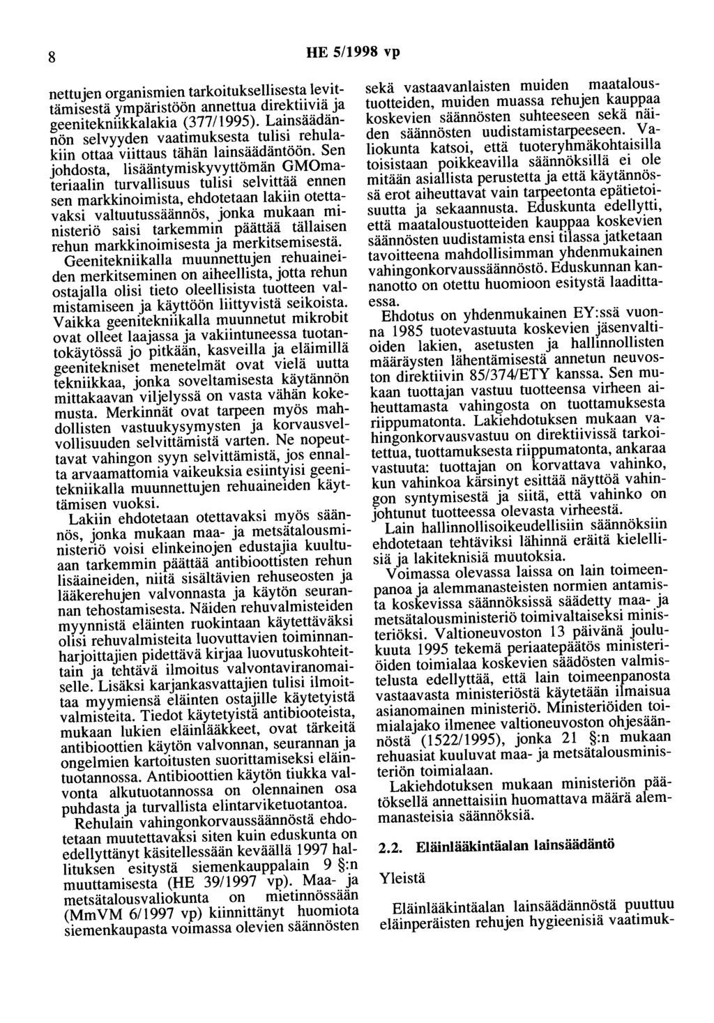8 HE 5/1998 vp nettujen organismien tarkoituksellisesta levittämisestä ympäristöön annettua direktiiviä ja geenitekniikkalakia (377/1995).