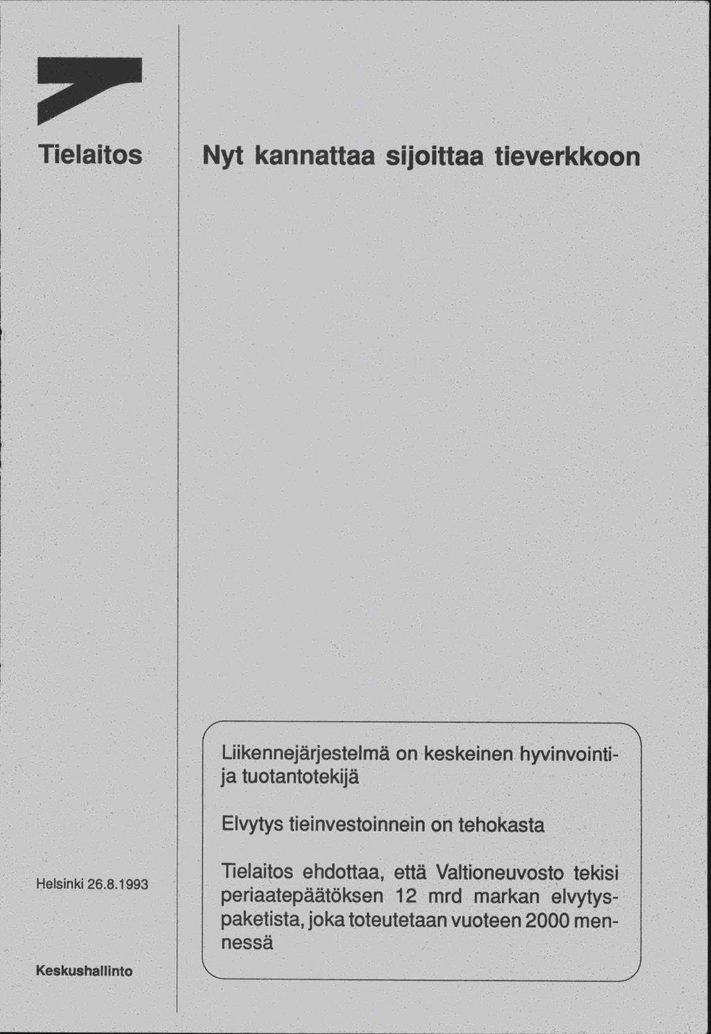 Tielaitos Nyt kannattaa sijoittaa tieverkkoon Liikennejärjestelmä on keskeinen hyvinvointi - ja tuotantotekijä Elvytys tieinvestoinnein on tehokasta Helsinki 26.