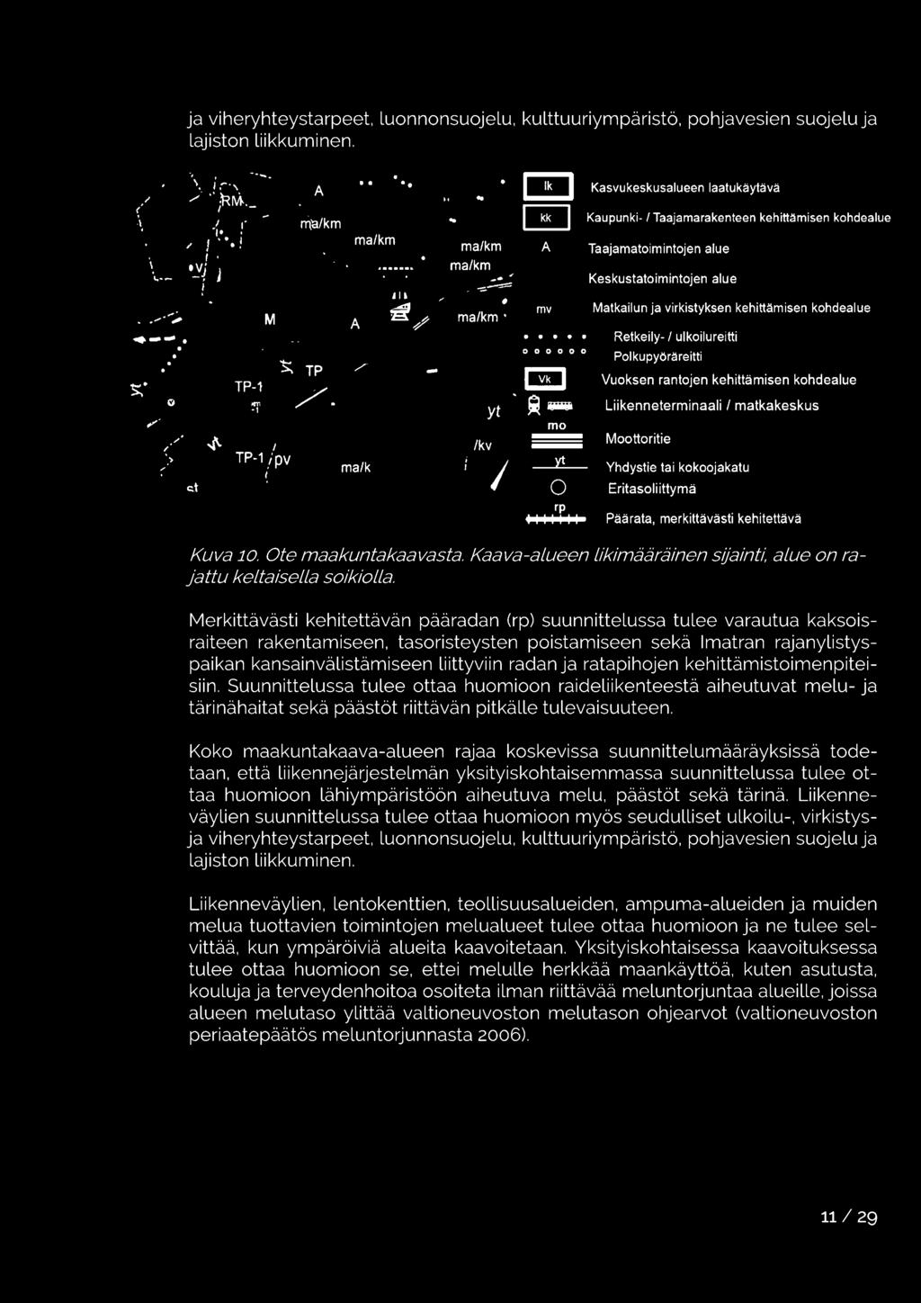 000000 mo Retkeily-/ ulkoilureitti Polkupyöräreitti Vuoksen rantojen kehittämisen kohdealue Liikenneterminaali / matkakeskus Moottoritie yt Yhdystie tai kokoojakatu 0 Eritasoliittymä rp I I I I I I I