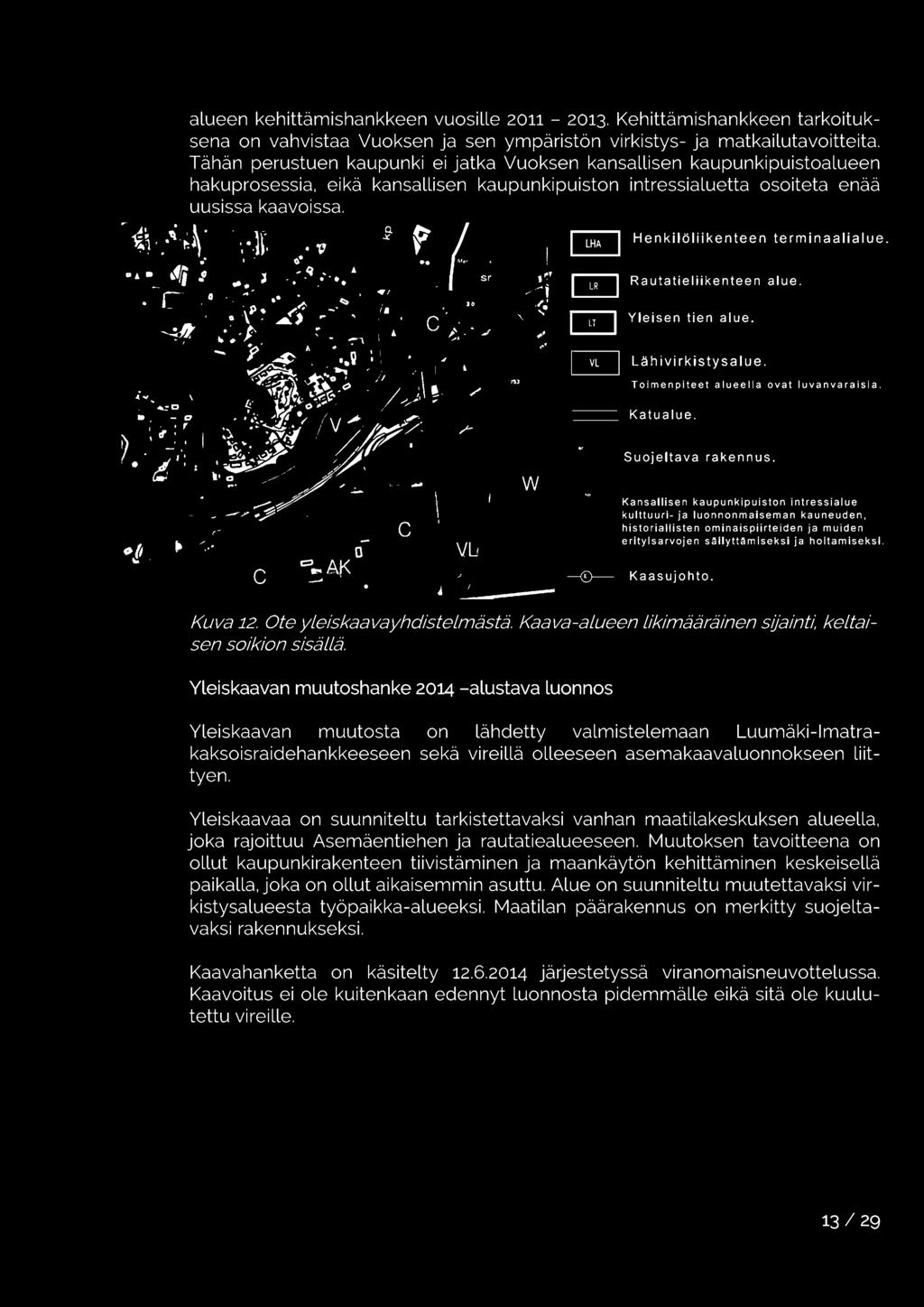 Kuva 12. Ote yleiskaava yhdistelmästä. Kaava-alueen likimääräinen s!;'ainti, keltaisen soikion sisällä.