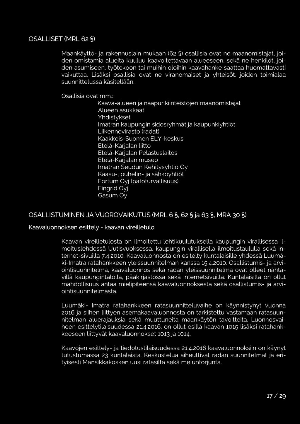 : Kaava-alueen ja naapuri kiinteistöjen maanomistajat Alueen asukkaat Yhdistykset Imatran kaupungin sidosryhmätja kaupunkiyhtiöt Liikennevirasto (radat) Kaakkois-Suomen EL V-keskus Etelä-Karjalan