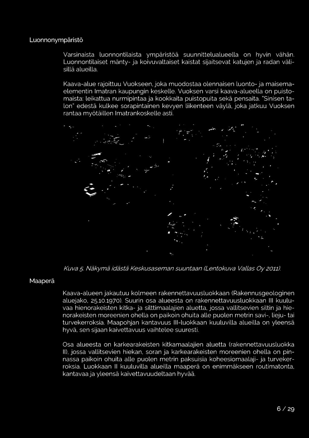 Näkymä idästä Keskusaseman suuntaan (Lentokuva Val/as Oy 2011). Kaava-alueen jakautuu kolmeen rakennettavuusluokkaan (Rakennusgeologinen aluejako, 25.10.1970).