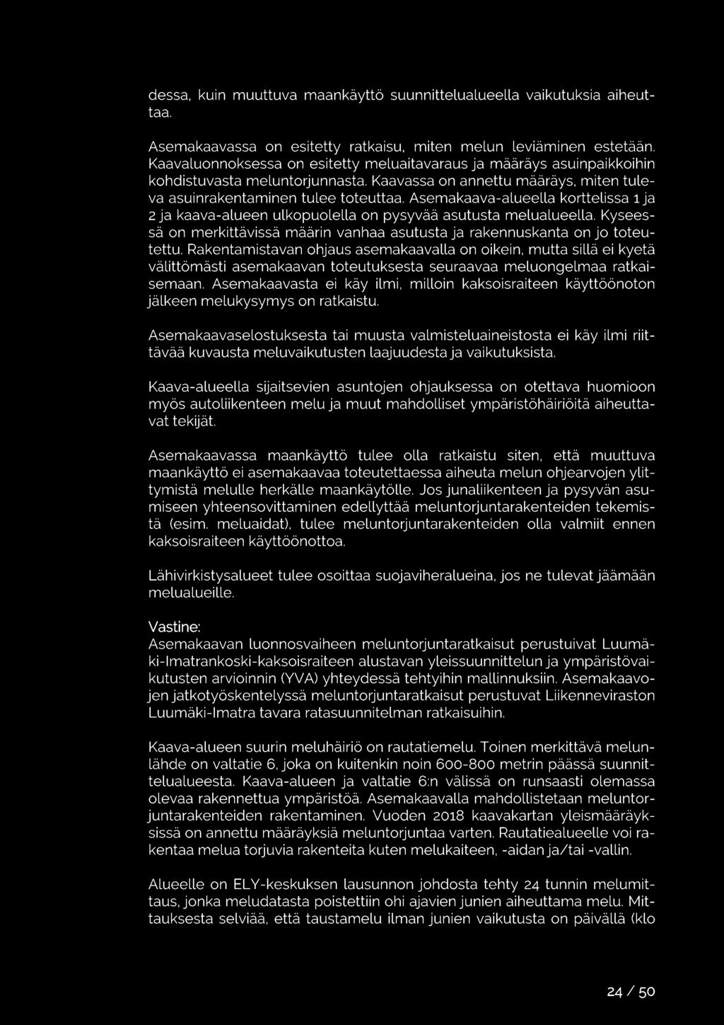 Asemakaava-alueella korttelissa 1 ja 2 ja kaava-alueen ulkopuolella on pysyvää asutusta melualueella. Kyseessä on merkittävissä määrin vanhaa asutusta ja rakennuskanta on jo toteutettu.