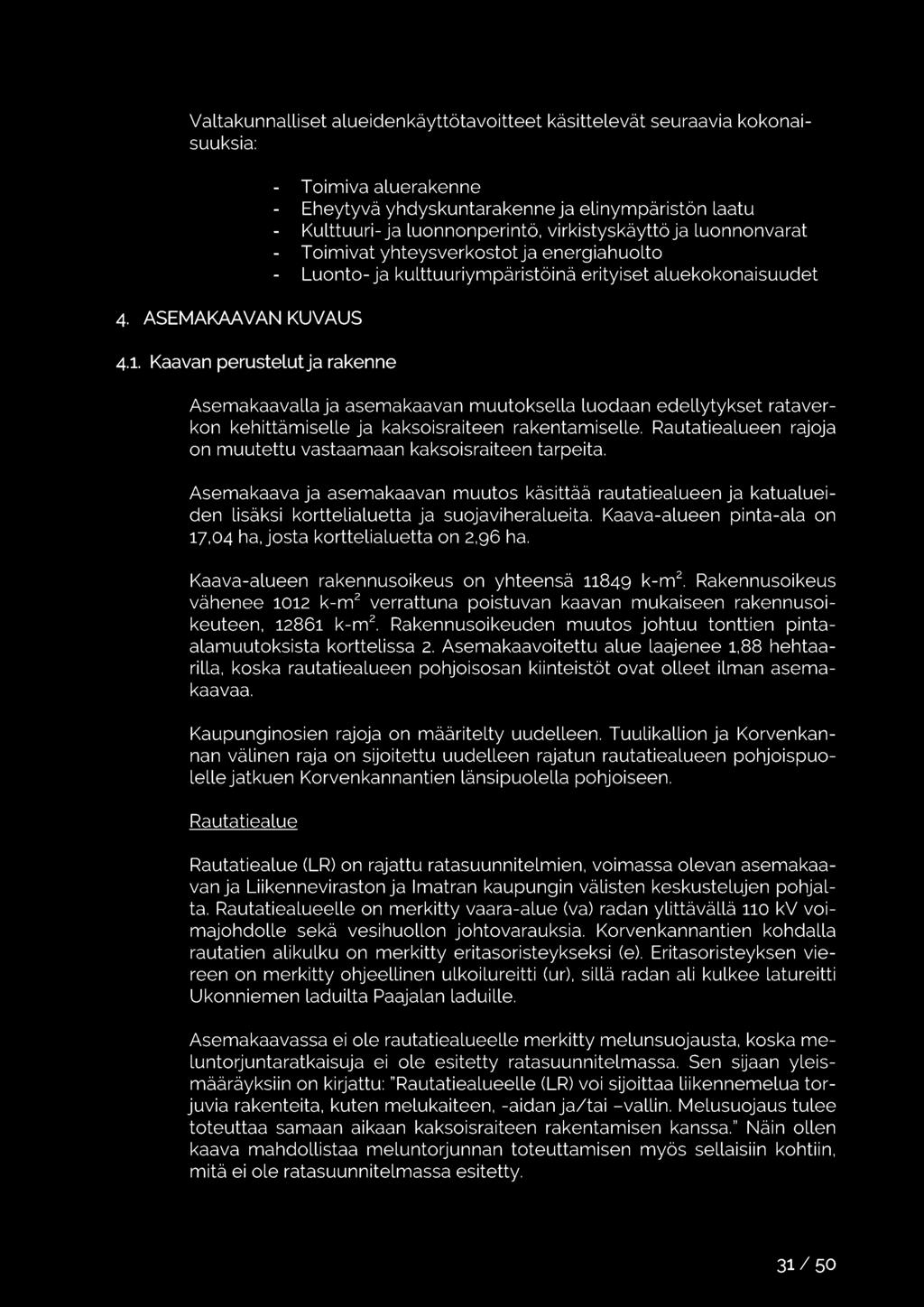 energiahuolto Luonto- ja kulttuuriympäristöinä erityiset aluekokonaisuudet Asemakaavalla ja asemakaavan muutoksella luodaan edellytykset rataverkon kehittämiselle ja kaksoisraiteen rakentamiselle.