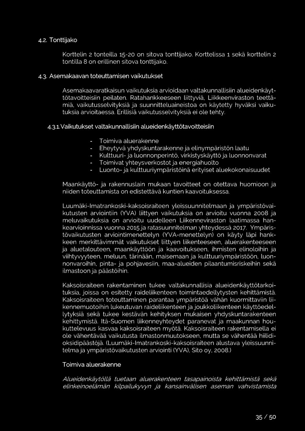 Ratahankkeeseen liittyviä, Liikkeenviraston teettämiä, vaikutusselvityksiä ja suunnitteluaineistoa on käytetty hyväksi vaikutuksia arvioitaessa. Erillisiä vaikutusselvityksiä ei ole tehty. 4.3.1.