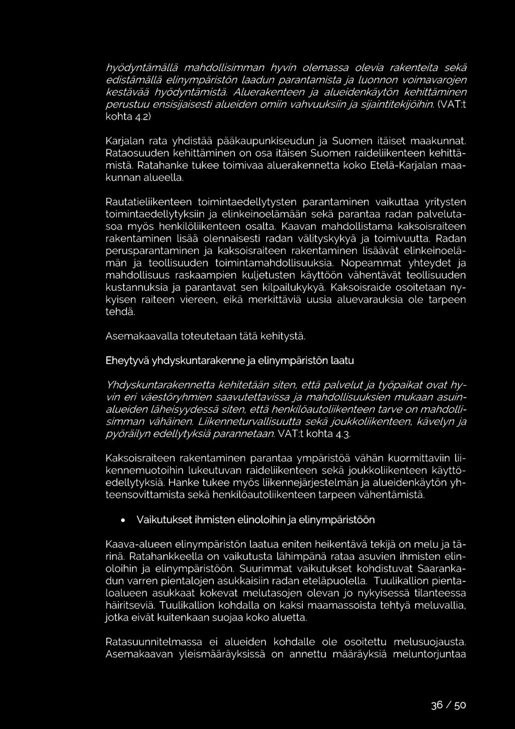 2) Karjalan rata yhdistää pääkaupunkiseudun ja Suomen itäiset maakunnat. Rataosuuden kehittäminen on osa itäisen Suomen raideliikenteen kehittämistä.