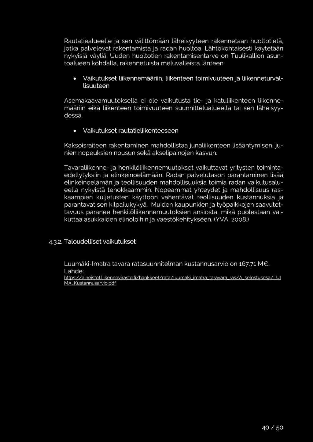 Vaikutukset Liikennemääriin, Liikenteen toimivuuteen ja Liikenneturvallisuuteen Asemakaavamuutoksella ei ole vaikutusta tie- ja katuliikenteen liikennemääriin eikä liikenteen toimivuuteen