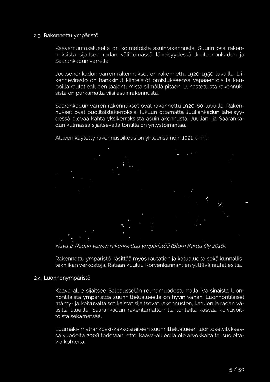 Juulian- ja Saarankadun kulmassa sijaitsevalla tontilla on yritystoimintaa. Alueen käytetty rakennusoikeus on yhteensä noin 1021 k-m 2. Kuva 2.