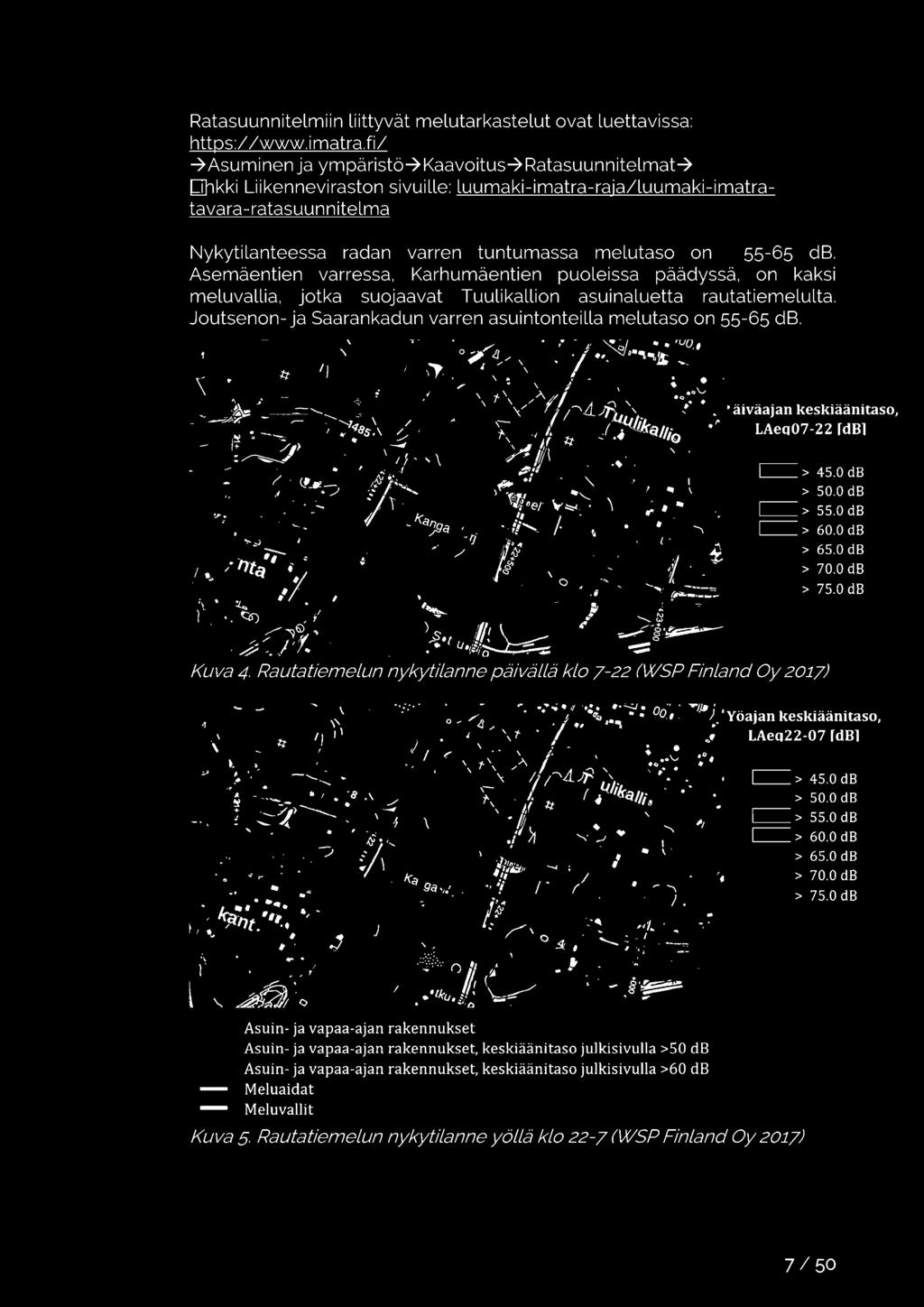 Joutsenon- ja Saarankadun varren asuintonteilla melutaso on 55-65 db. ). ~ u'!:ff".~~~ äiväajan keskiäänitaso, -> LAeq07-22 ram ~> 45.0dB 50.0dB -> -> > 55.0 db ~> 60.