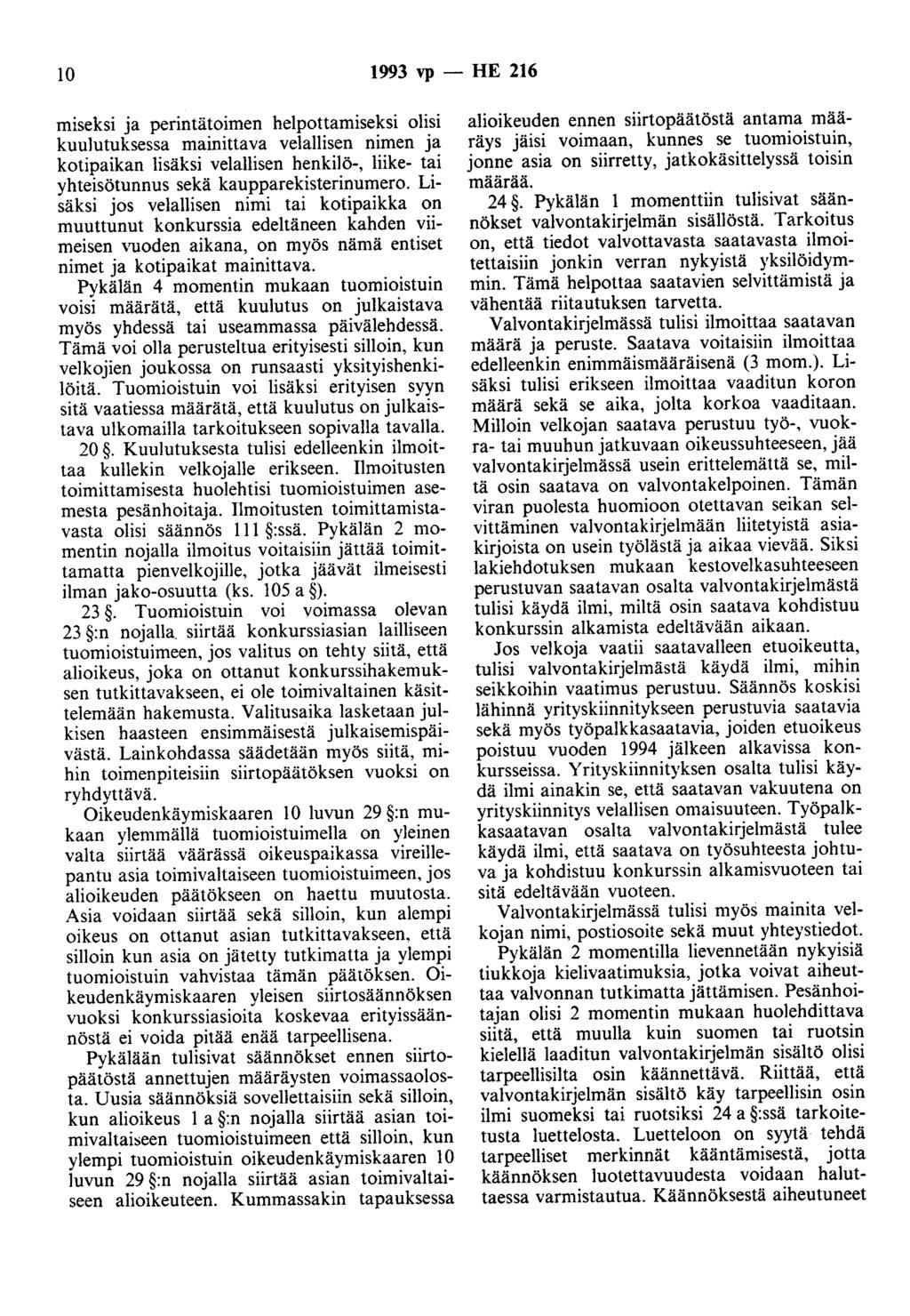 10 1993 vp - HE 216 miseksi ja perintätoimen helpottamiseksi olisi kuulutuksessa mainittava velallisen nimen ja kotipaikan lisäksi velallisen henkilö-, liike- tai yhteisötunnus sekä